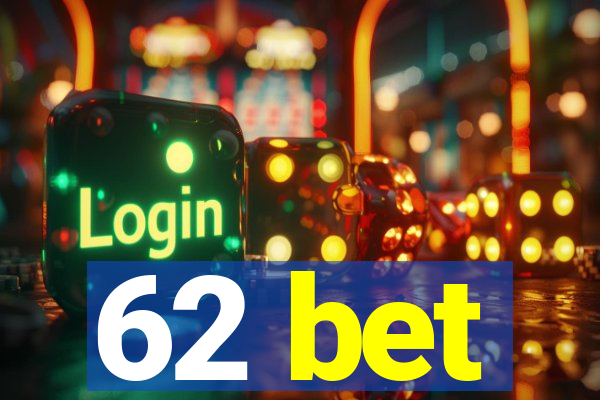 62 bet